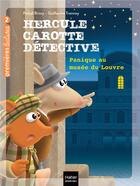 Couverture du livre « Hercule Carotte, détective Tome 6 : panique au musée du Louvre » de Pascal Brissy et Guillaume Trannoy aux éditions Hatier