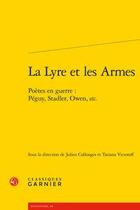 Couverture du livre « La lyre et les armes ; poètes en guerre : Péguy, Stadler, Owen, etc. » de Tatiana Victoroff et Julien Collonges aux éditions Classiques Garnier