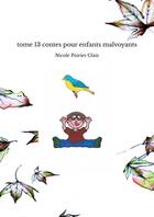 Couverture du livre « Tome 13 contes pour enfants malvoyants » de Poirier Glais Nicole aux éditions Thebookedition.com