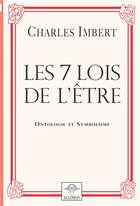 Couverture du livre « Les 7 lois de l'être » de Charles Imbert aux éditions Eclosion