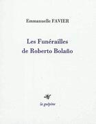 Couverture du livre « Les funérailles de Roberto Bolano » de Emmanuelle Favier aux éditions La Guepine