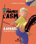 Couverture du livre « Les mômes de l'ASM : Raphaël joue petit côté » de Aymeric Jeanson aux éditions Baribal