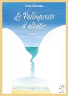 Couverture du livre « LE PALIMPSESTE D'ALBATRE » de Morana Lena aux éditions Les Mots De Plume
