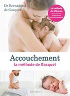 Couverture du livre « Accouchement : la méthode de Gasquet » de Bernadette De Gasquet aux éditions Marabout