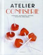 Couverture du livre « Atelier confiserie ; bonbons, guimauves, toffees, sucettes, réglisses... » de Yasmin Othman aux éditions Marabout