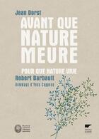 Couverture du livre « Avant que nature meure ; pour que nature vive » de Jean Dorst et Robert Barbault aux éditions Delachaux