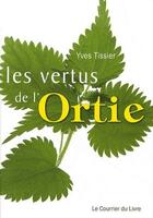 Couverture du livre « Les vertus de l'ortie » de Yves Tessier aux éditions Courrier Du Livre