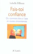 Couverture du livre « Fais-toi confiance ; ou comment être à l'aise en toutes circonstances » de Isabelle Filliozat aux éditions Lattes