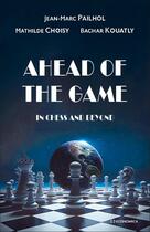 Couverture du livre « Ahead of the game : In chess and beyond » de Jean-Marc Pailhol et Mathilde Choisy et Bachar Kouatly aux éditions Economica