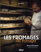 Couverture du livre « Les fromages du fromager » de Jean Serroy et Bernard Mure-Ravaud et Bruno Moyen aux éditions Glenat