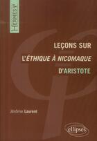 Couverture du livre « Lecons sur l'ethique a nicomaque d'aristote » de Laurent Jerome aux éditions Ellipses