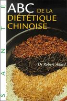 Couverture du livre « ABC de la diététique chinoise » de Allard Robert Dr aux éditions Grancher