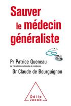 Couverture du livre « Sauver le médecin généraliste » de Patrice Queneau et Claude De Bourguignon aux éditions Odile Jacob