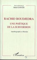 Couverture du livre « Rachid boudjedra une poetique de la subversion - autobiographie et histoire » de Hafid Gafaiti aux éditions L'harmattan