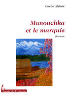 Couverture du livre « Manouchka et le marquis » de Colette Lefebvre aux éditions Societe Des Ecrivains