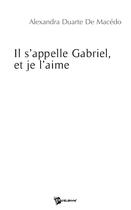 Couverture du livre « Il s'appelle gabriel, et je l'aime » de A. De Duarte aux éditions Publibook