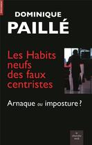 Couverture du livre « Les habits neufs des faux centristes ; arnaque ou imposture ? » de Dominique Paille aux éditions Cherche Midi