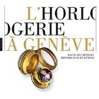 Couverture du livre « L'horlogerie à Genève ; magie des métiers, trésors d'or et d'émail » de  aux éditions Hazan