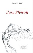 Couverture du livre « L'ère Elvirah » de Daniel Faivre aux éditions Les Sentiers Du Livre