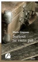 Couverture du livre « Surtout ne viens pas ! » de Marie Lincourt aux éditions Editions Du Panthéon