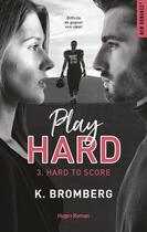 Couverture du livre « Play hard Tome 3 : hard to score » de K. Bromberg aux éditions Hugo Roman