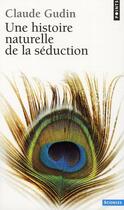 Couverture du livre « Une histoire naturelle de la séduction » de Claude Gudin aux éditions Points