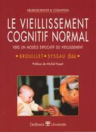Couverture du livre « Le vieillissement cognitif normal vers un modele expl. du vieillissement » de Brouillet aux éditions De Boeck
