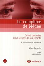 Couverture du livre « Le complexe de Médée : Quand une mère prive le père de ses enfants » de Alain Depaulis aux éditions De Boeck Superieur