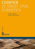 Couverture du livre « Codifier le droit civil européen » de Severine Nadaud aux éditions Larcier
