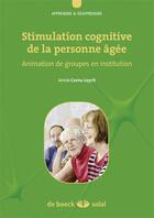 Couverture du livre « Stimulation cognitive de la personne agee - animation de groupes en institution » de Annie Cornu-Leyrit aux éditions De Boeck Superieur