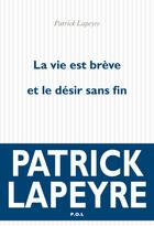 Couverture du livre « La vie est brève et le désir sans fin » de Patrick Lapeyre aux éditions P.o.l