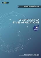 Couverture du livre « Le guide de Lua et ses applications ; manuel d'apprentissage » de Sylvain Fabre aux éditions D-booker