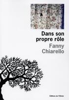 Couverture du livre « Dans son propre rôle » de Fanny Chiarello aux éditions Editions De L'olivier