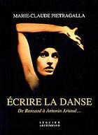 Couverture du livre « Ecrire la danse - de ronsard a antonin artaud... » de Pietragalla M-C. aux éditions Seguier