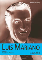 Couverture du livre « Luis Mariano, le prince » de Frederic Valmont aux éditions Editions Carpentier