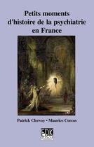 Couverture du livre « Petits moments d'histoire de la psychiatrie en france » de Patrick Clervoy aux éditions Edk Editions