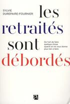 Couverture du livre « Les retraités sont debordés » de Sylvie Durepaire-Fournier aux éditions Anne Carriere