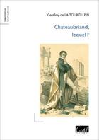 Couverture du livre « Chateaubriand, lequel ? » de Geoffroy De La Tour Du Pin aux éditions Cristel