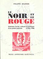 Couverture du livre « Le Noir et le rouge : Itinéraire social, culturel et politique d'un prêtre patriote (1736-1799) » de Philippe Bourdin aux éditions Pu De Clermont Ferrand