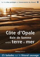 Couverture du livre « La Côte d'Opale ; Baie de Somme entre terre et mer » de  aux éditions Dakota