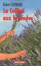 Couverture du livre « La colline aux lavandes » de Robert Gaymard aux éditions Lucien Souny