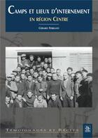 Couverture du livre « Camps et lieux d'internement en region centre » de Gerard Ferrand aux éditions Editions Sutton