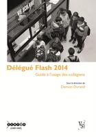 Couverture du livre « Délégué flash ; guide à l'usage des collégiens (édition 2014) » de Damien Durand aux éditions Crdp De Grenoble