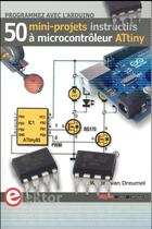 Couverture du livre « Programmer avec l'arduino ; 50 mini-projets à microcontrôleur Attiny » de Willem Van Dreumel aux éditions Publitronic Elektor