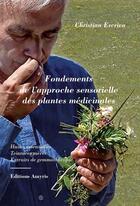 Couverture du livre « Fondements de l'approche sensorielle des plantes médicinales : huiles essentielles, teintures mères, » de Christian Escriva aux éditions Amyris