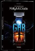 Couverture du livre « Les enquêtes de Kelly McDade t.2 ; GHB » de Sylvie G. aux éditions Kennes Editions