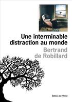 Couverture du livre « Une interminable distraction au monde » de Bertrand De Robillard aux éditions Olivier (l')