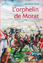 Couverture du livre « L'orphelin de Morat » de Madeleine Covas aux éditions Cabedita