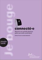 Couverture du livre « Je bouge connecté ; pour mesurer mon activité physique » de Bastien Presset aux éditions Planete Sante