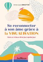 Couverture du livre « Se reconnecter à son âme grâce à la visualisation : vers un mieux être jour après jour » de Anne-Laure Benattar aux éditions Jouvence